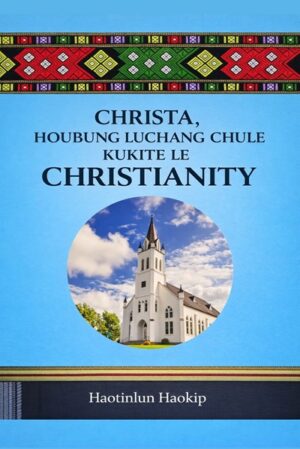 CHRISTA, HOUBUNG LUCHANG CHULE KUKITE LE CHRISTIANITY