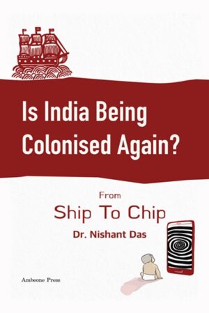 Is India Being Colonised Again?: From Ship To Chip