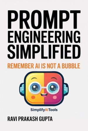 Prompt Engineering Simplified: Remember AI is not a bubble (Hardcover)