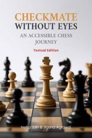 Checkmate Without Eyes An Accessible Chess Journey [Textual Edition]