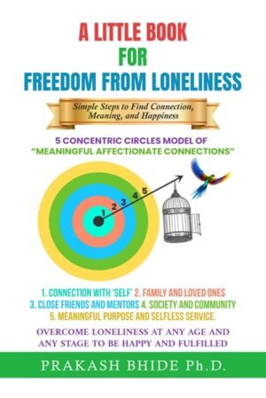 A LITTLEBOOK FOR “FREEDOM FROM LONELINESS”: SIMPLE STEPS TO FIND CONNECTION, MEANING AND HAPPINESS.
