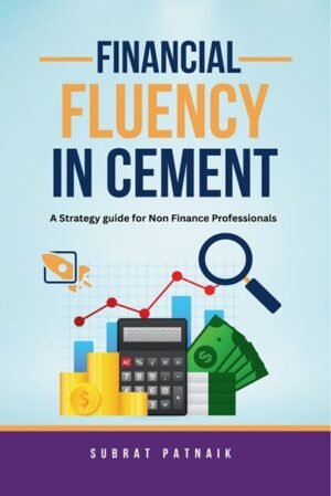 Financial Fluency in Cement: A strategic Guide for Non Finance professionals