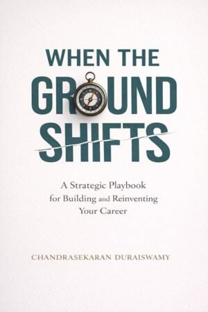 When The Ground Shifts: A Strategic Playbook for Building and Reinventing Your Career (Pre Order)
