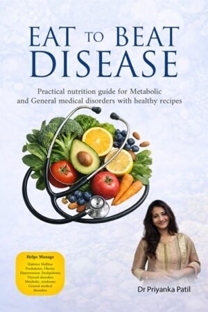 Eat to Beat Disease: Practical nutrition guide for Metabolic and General medical disorders with healthy recipes (Hardcover)