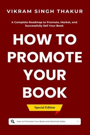 How to Promote Your Book: Complete Guide for Authors to Promote, Market, and Successfully Sell Your Book