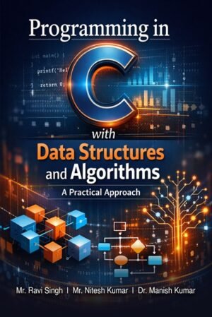Programming in C With Data Structure & Algorithms: A Practical Approach: From Fundamentals to Advanced Concepts