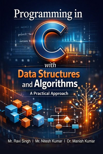 Programming in C With Data Structure & Algorithms: A Practical Approach: From Fundamentals to Advanced Concepts