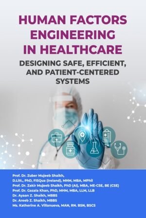 HUMAN FACTORS ENGINEERING IN HEALTHCARE: DESIGNING SAFE, EFFICIENT, AND PATIENT-CENTERED SYSTEMS
