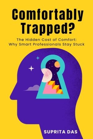 Comfortably Trapped?: The Hidden cost of comfort: Why smart professional stay stuck (Hardcover)