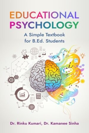 Educational Psychology: A Simple Textbook for B.Ed. Students