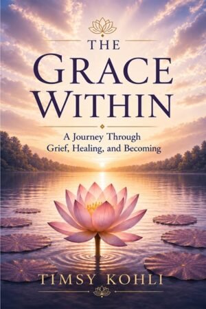 The Grace Within: A Journey Through Grief, Healing, and Becoming