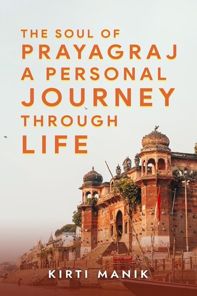 The Soul of Prayagraj a Personal Journey Through Life