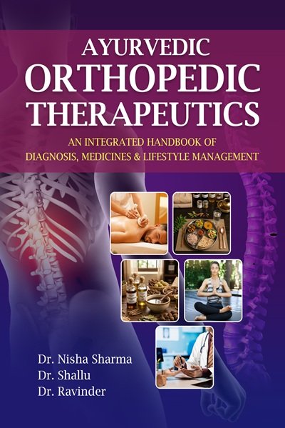 AYURVEDIC ORTHOPEDIC THERAPEUTICS AN INTEGRATED HANDBOOK OF DIAGNOSIS, MEDICINES & LIFESTYLE MANAGEMENT
