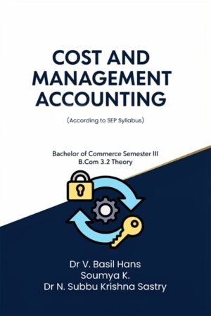 COST AND MANAGEMENT ACCOUNTING - I: Bachelor of Commerce Programme, Third Semester BCom 3.1 (According to SEP Syllabus) Core Course