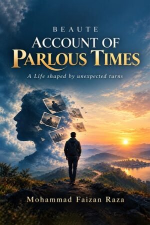 Beaute Account of Parlous Times: A Life shaped by unexpected turns
