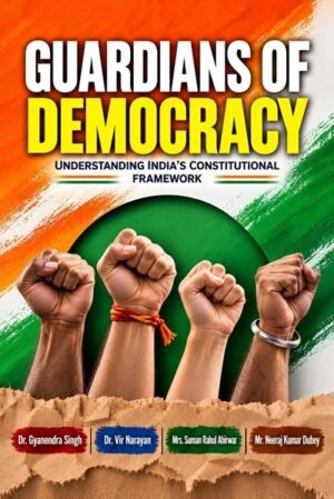 Guardians of Democracy: Understanding India’s Constitutional Framework